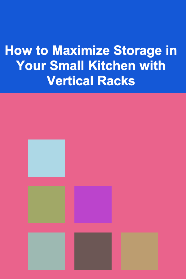 How to Maximize Storage in Your Small Kitchen with Vertical Racks