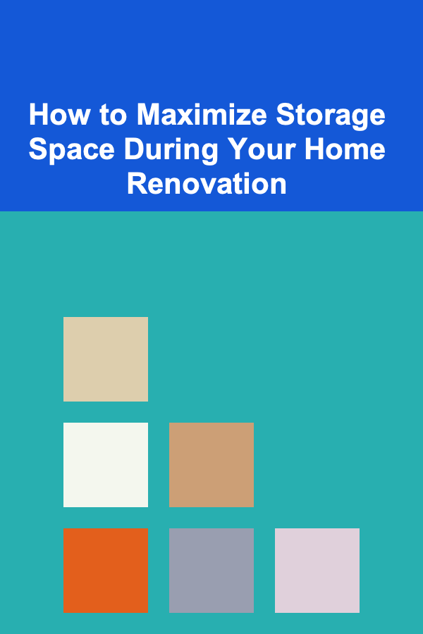How to Maximize Storage Space During Your Home Renovation