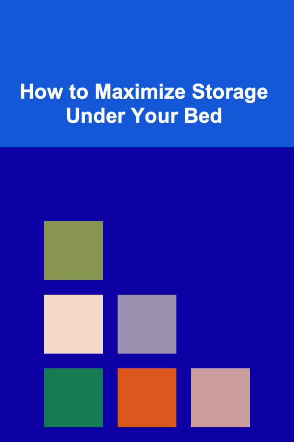 How to Maximize Storage Under Your Bed