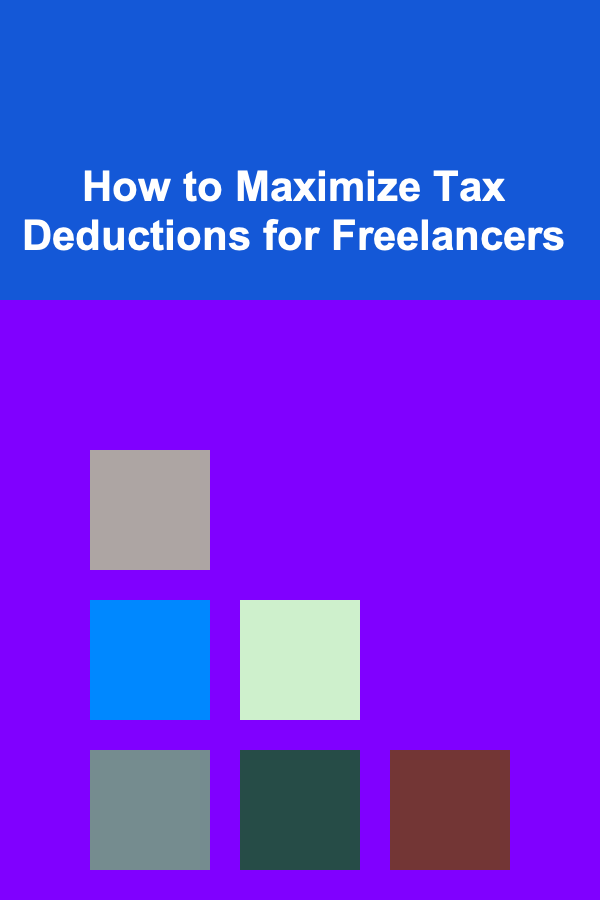 How to Maximize Tax Deductions for Freelancers