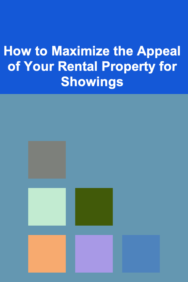How to Maximize the Appeal of Your Rental Property for Showings