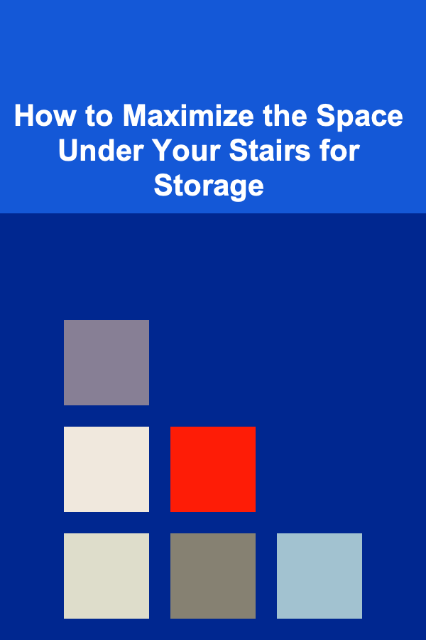 How to Maximize the Space Under Your Stairs for Storage