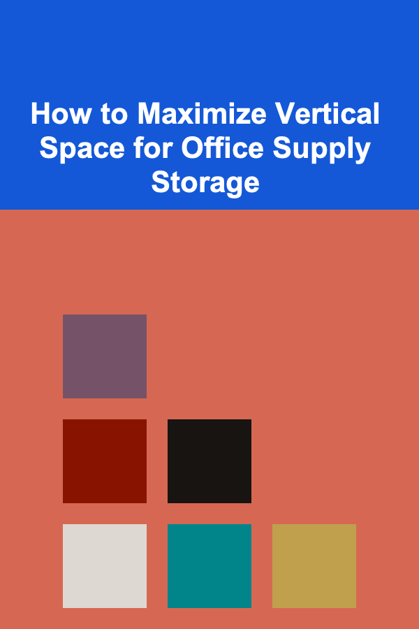 How to Maximize Vertical Space for Office Supply Storage