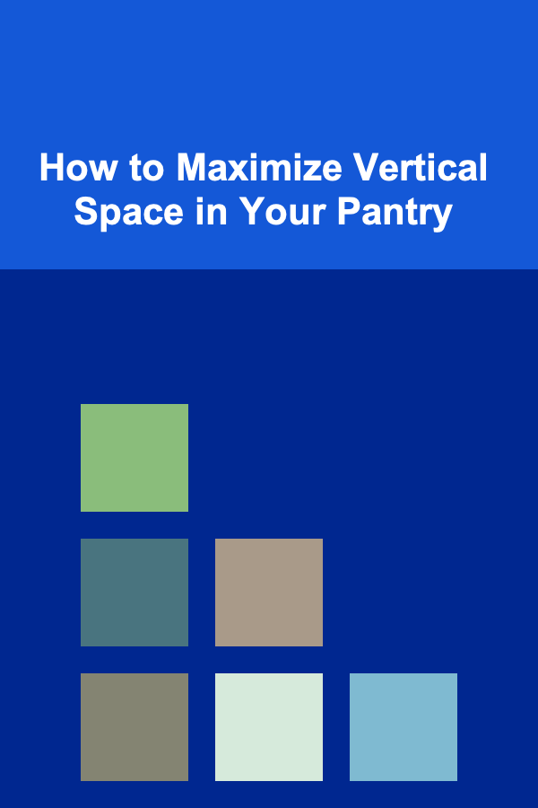 How to Maximize Vertical Space in Your Pantry