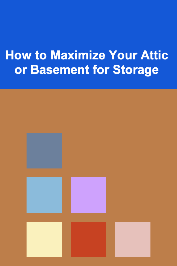 How to Maximize Your Attic or Basement for Storage