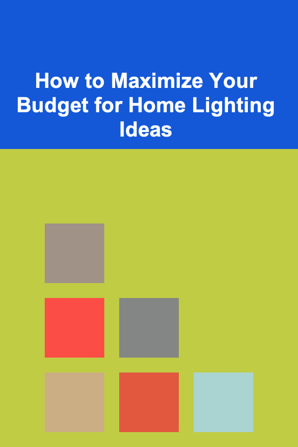 How to Maximize Your Budget for Home Lighting Ideas