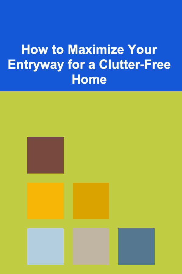 How to Maximize Your Entryway for a Clutter-Free Home