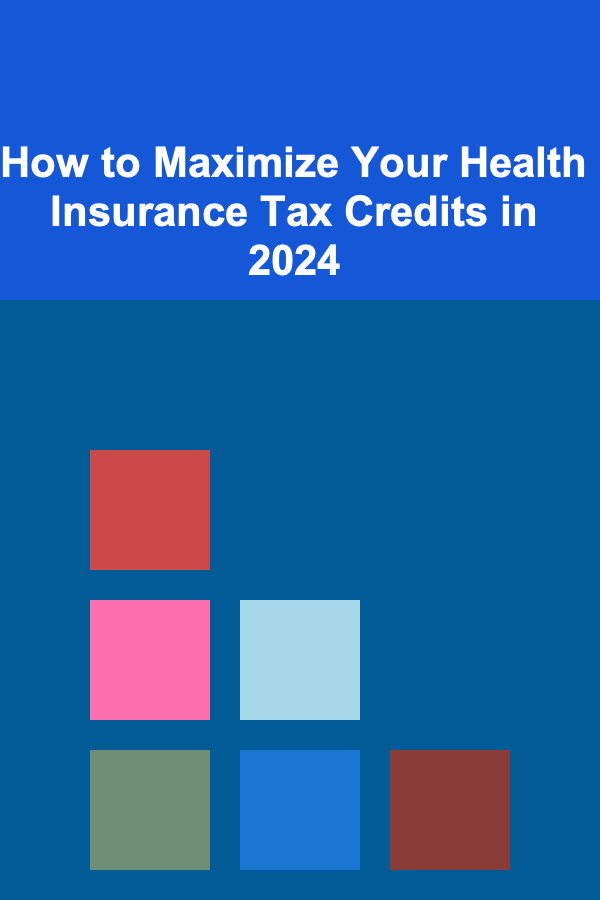 How to Maximize Your Health Insurance Tax Credits in 2024