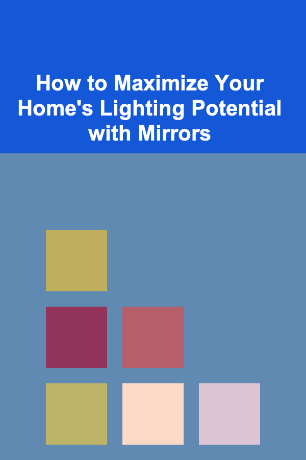 How to Maximize Your Home's Lighting Potential with Mirrors