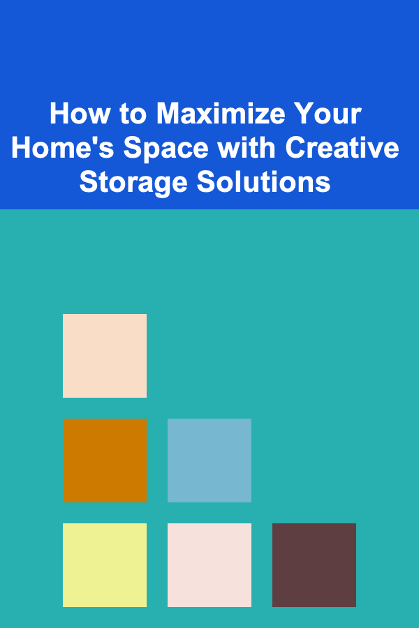 How to Maximize Your Home's Space with Creative Storage Solutions