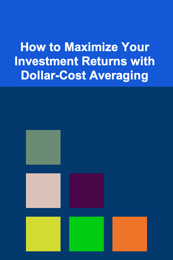 How to Maximize Your Investment Returns with Dollar-Cost Averaging