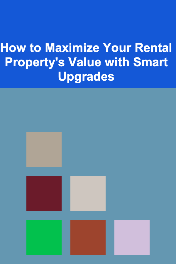 How to Maximize Your Rental Property's Value with Smart Upgrades