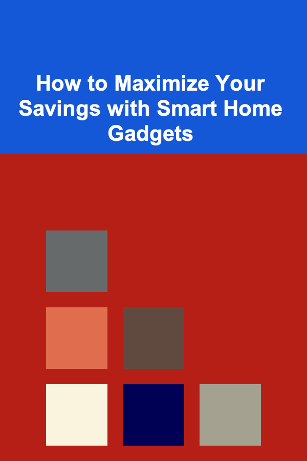 How to Maximize Your Savings with Smart Home Gadgets