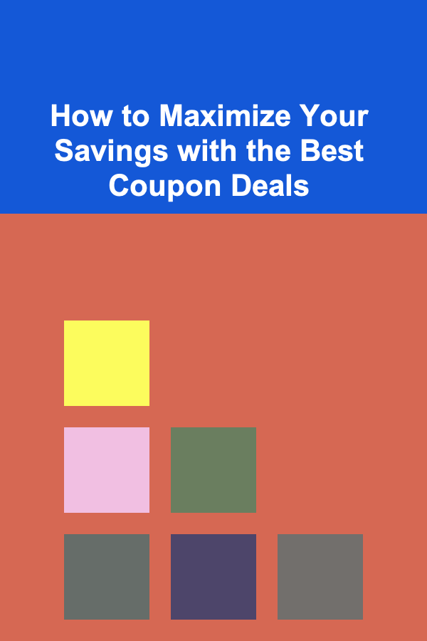 How to Maximize Your Savings with the Best Coupon Deals