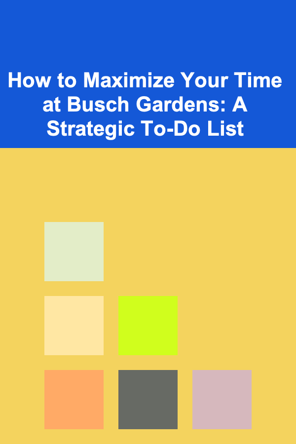How to Maximize Your Time at Busch Gardens: A Strategic To-Do List