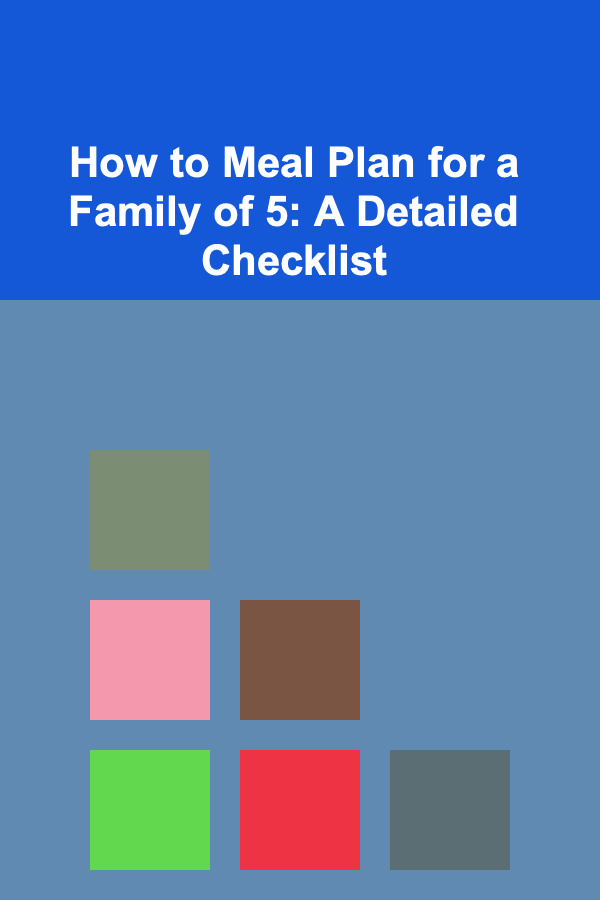 How to Meal Plan for a Family of 5: A Detailed Checklist