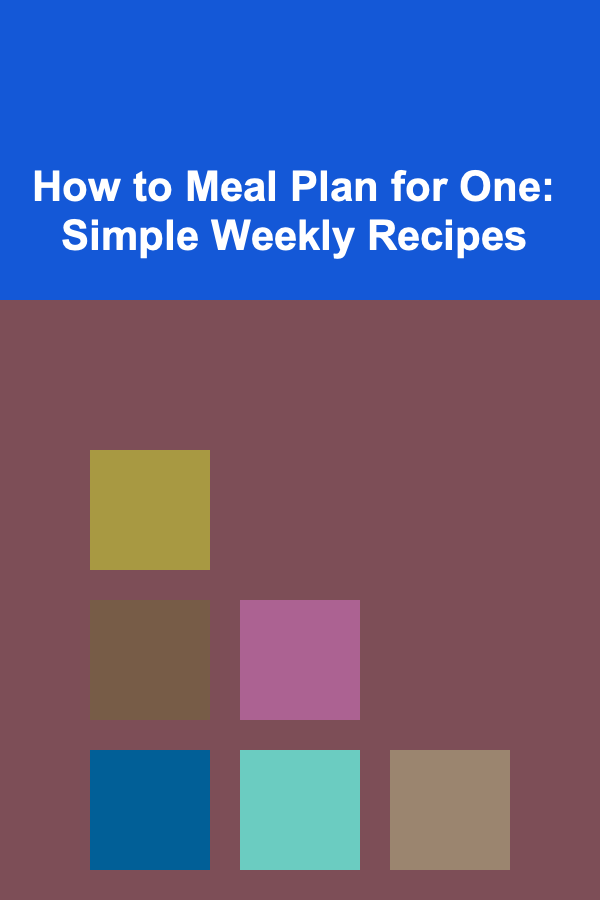How to Meal Plan for One: Simple Weekly Recipes