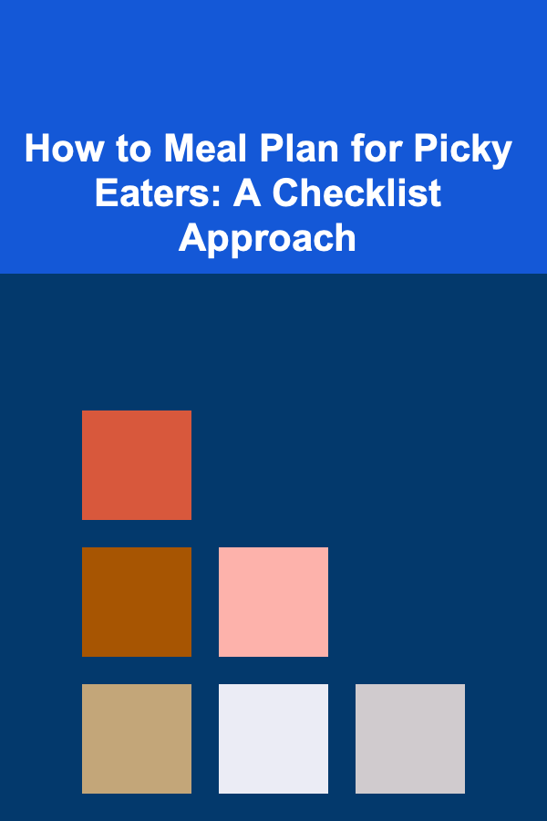 How to Meal Plan for Picky Eaters: A Checklist Approach