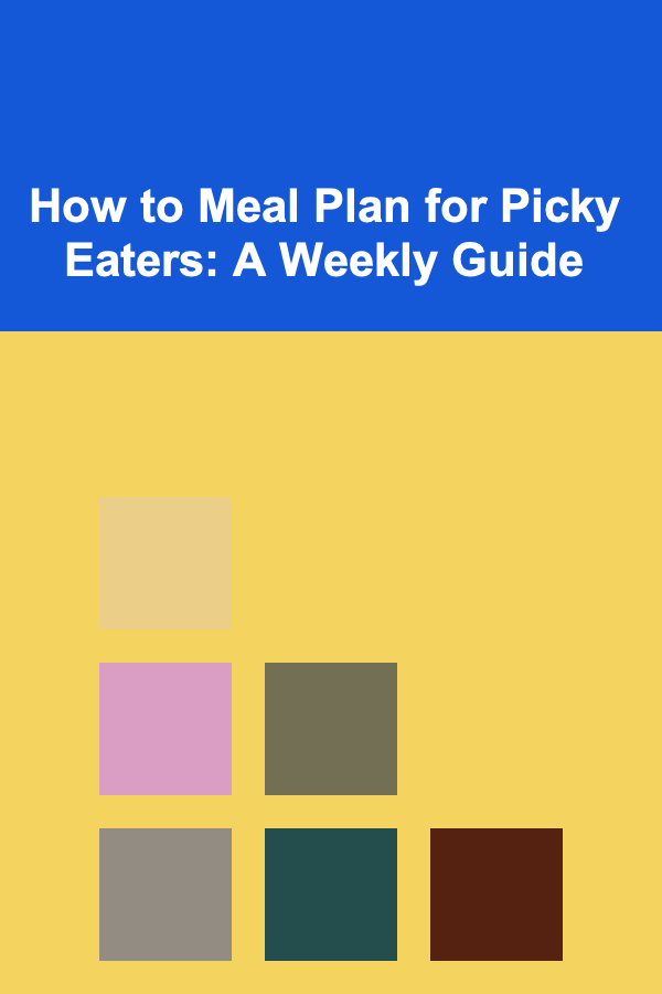 How to Meal Plan for Picky Eaters: A Weekly Guide