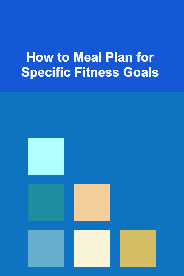 How to Meal Plan for Specific Fitness Goals