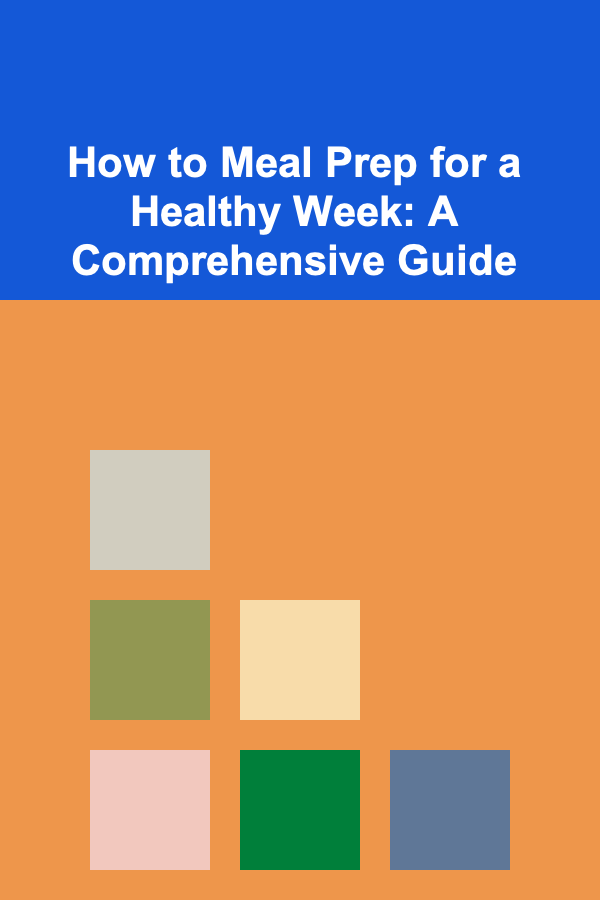 How to Meal Prep for a Healthy Week: A Comprehensive Guide