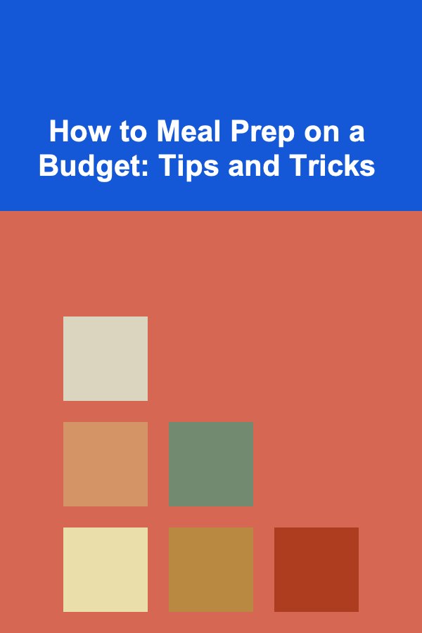 How to Meal Prep on a Budget: Tips and Tricks