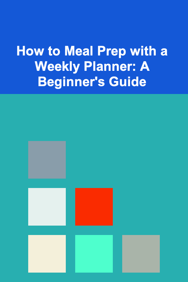 How to Meal Prep with a Weekly Planner: A Beginner's Guide