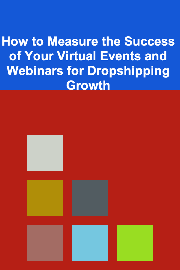 How to Measure the Success of Your Virtual Events and Webinars for Dropshipping Growth