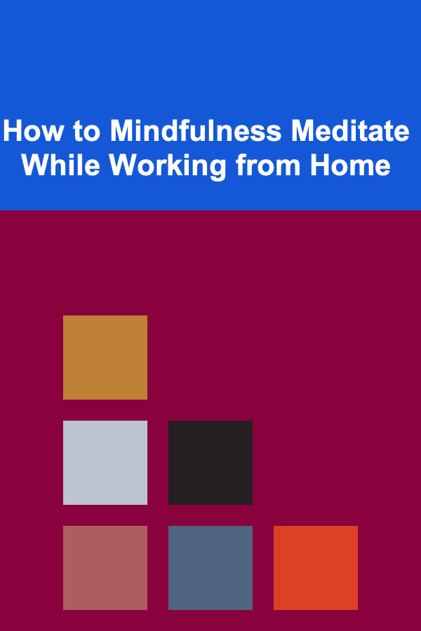How to Mindfulness Meditate While Working from Home