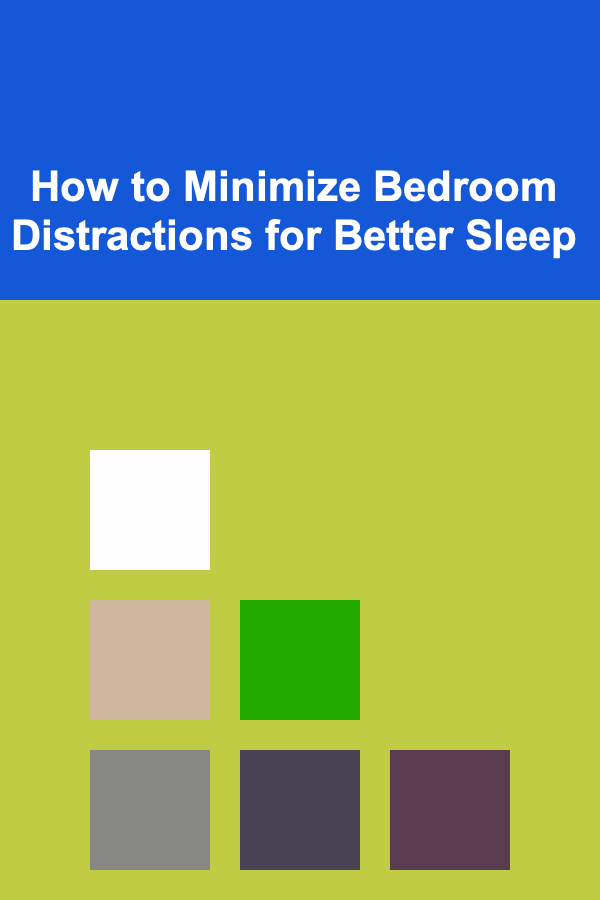 How to Minimize Bedroom Distractions for Better Sleep