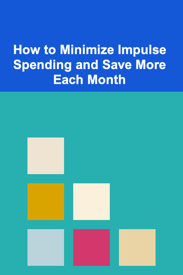 How to Minimize Impulse Spending and Save More Each Month