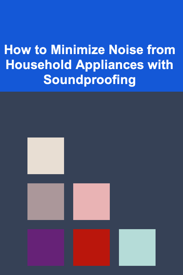 How to Minimize Noise from Household Appliances with Soundproofing