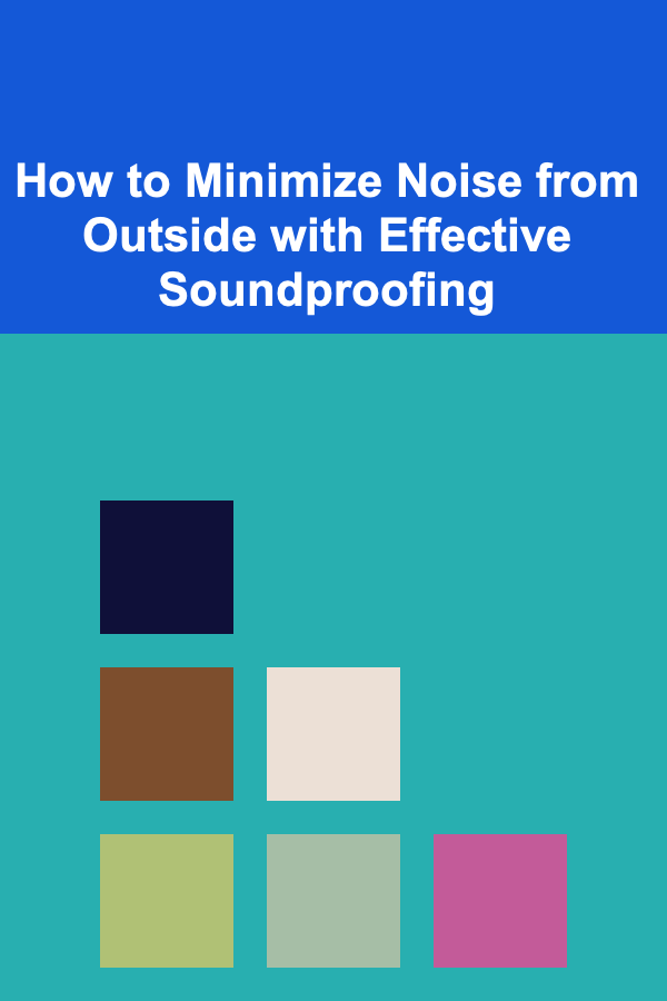 How to Minimize Noise from Outside with Effective Soundproofing