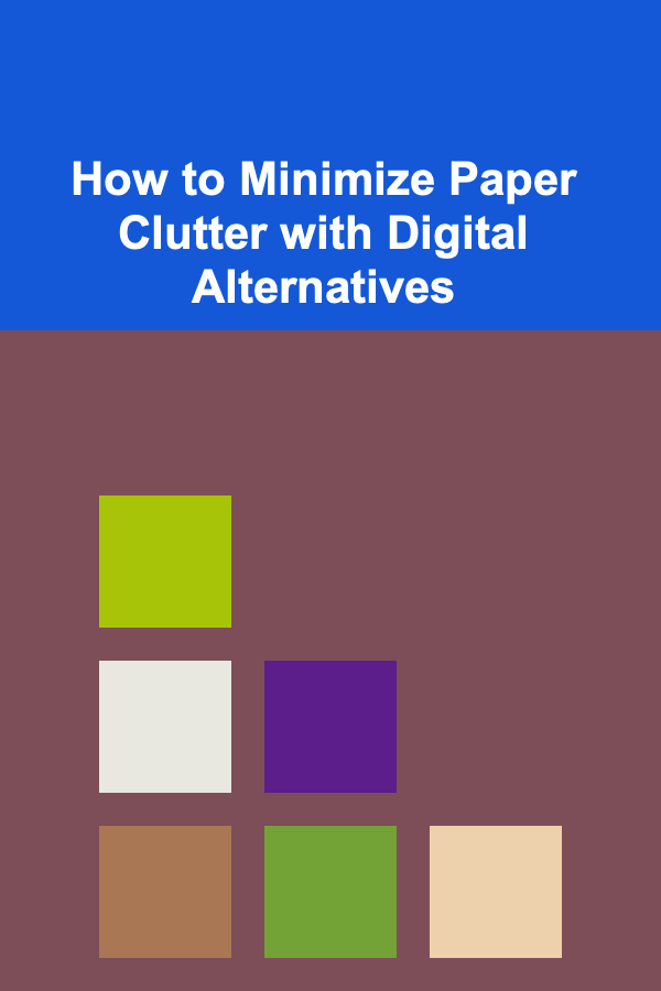 How to Minimize Paper Clutter with Digital Alternatives