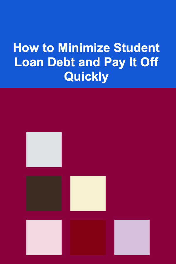 How to Minimize Student Loan Debt and Pay It Off Quickly