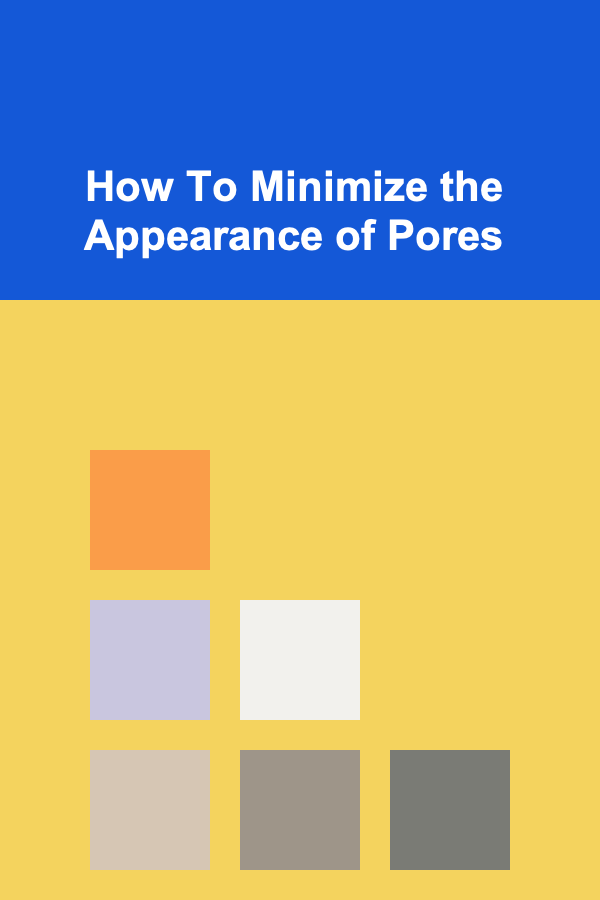 How To Minimize the Appearance of Pores