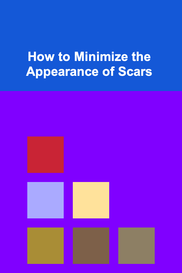 How to Minimize the Appearance of Scars