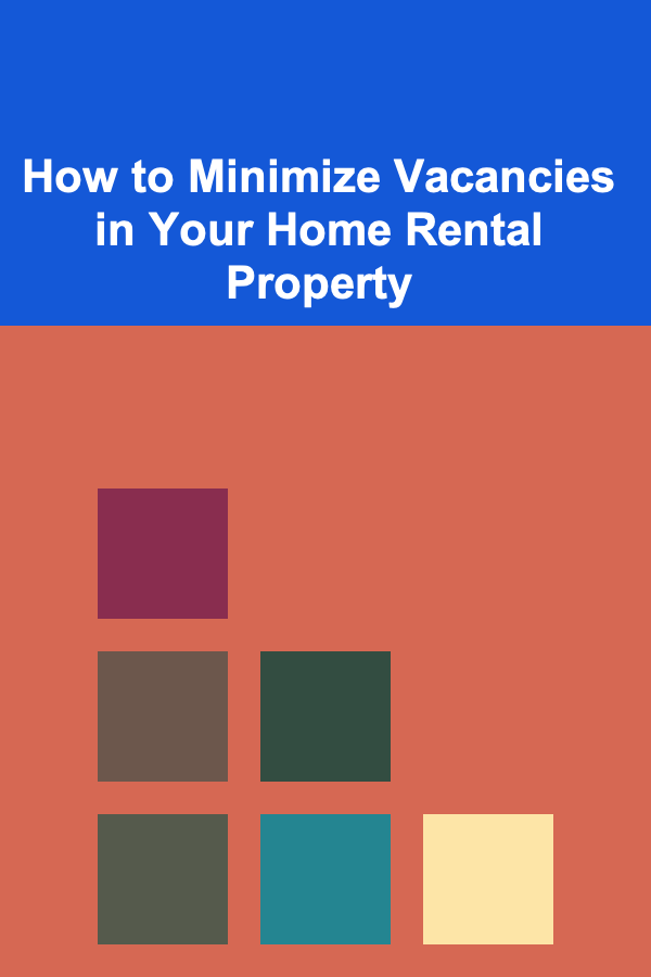 How to Minimize Vacancies in Your Home Rental Property