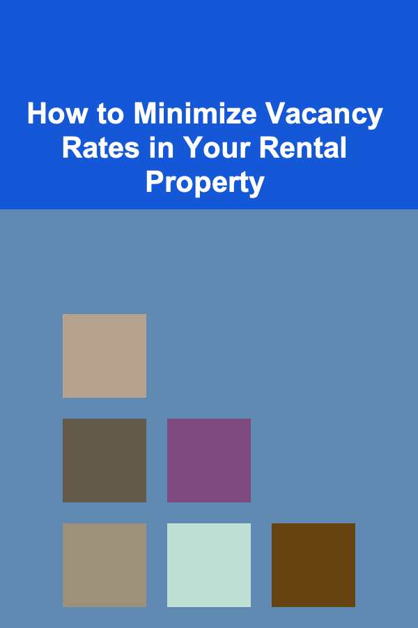 How to Minimize Vacancy Rates in Your Rental Property