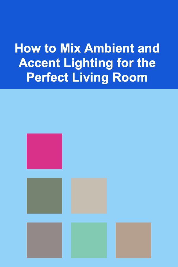 How to Mix Ambient and Accent Lighting for the Perfect Living Room
