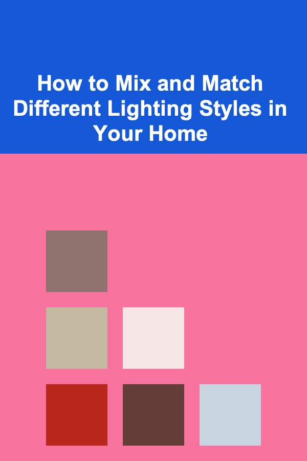 How to Mix and Match Different Lighting Styles in Your Home