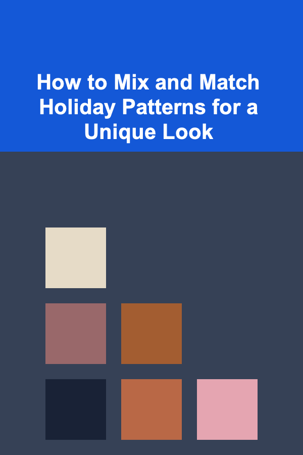 How to Mix and Match Holiday Patterns for a Unique Look