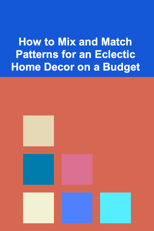 How to Mix and Match Patterns for an Eclectic Home Decor on a Budget