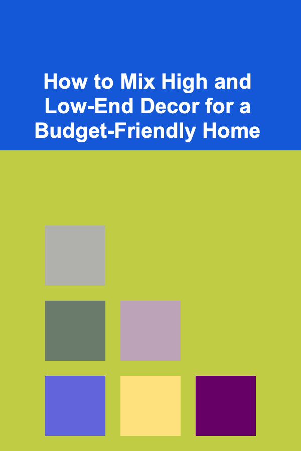 How to Mix High and Low-End Decor for a Budget-Friendly Home