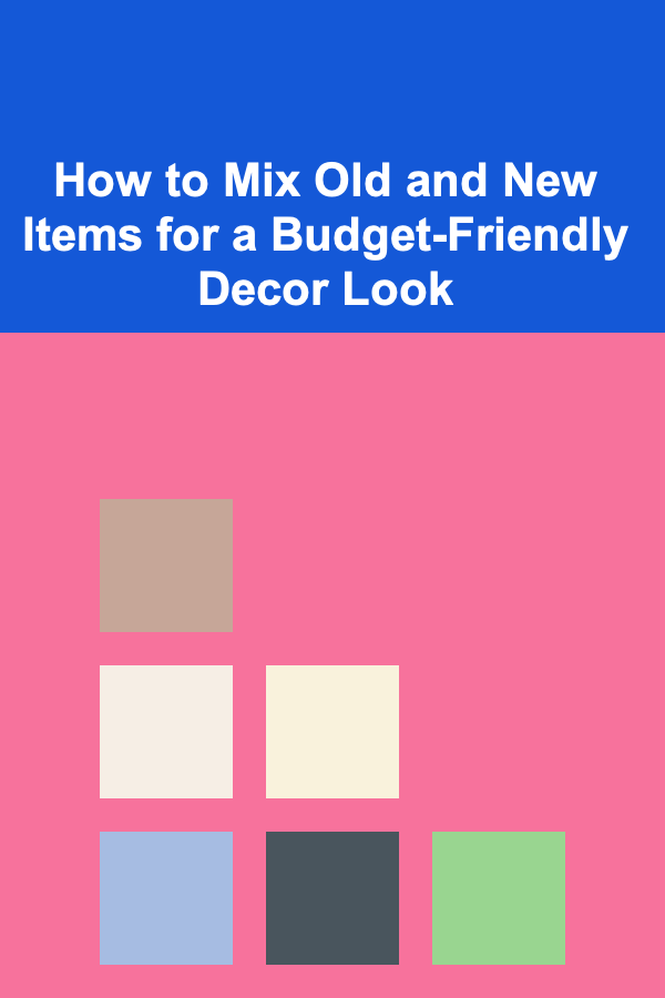 How to Mix Old and New Items for a Budget-Friendly Decor Look