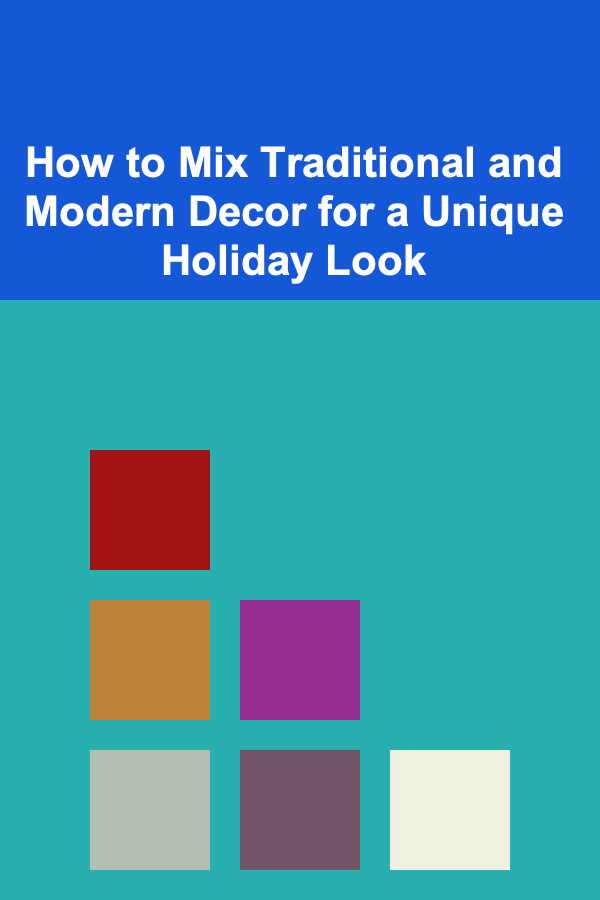 How to Mix Traditional and Modern Decor for a Unique Holiday Look