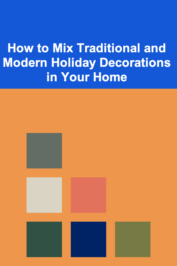 How to Mix Traditional and Modern Holiday Decorations in Your Home