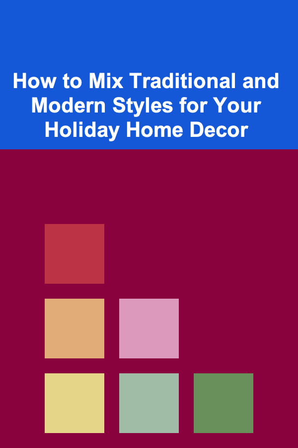 How to Mix Traditional and Modern Styles for Your Holiday Home Decor