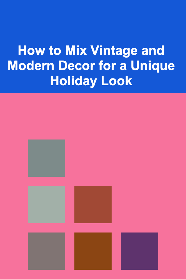 How to Mix Vintage and Modern Decor for a Unique Holiday Look