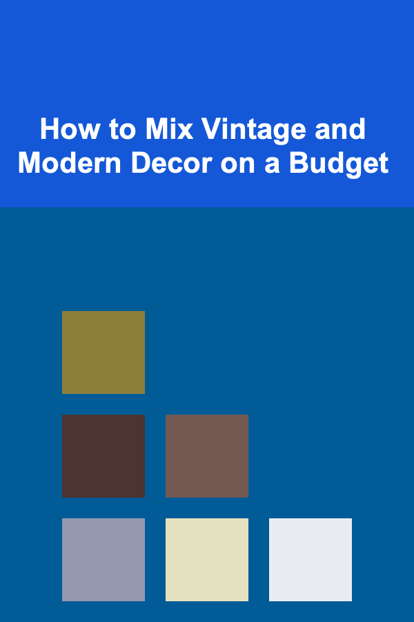 How to Mix Vintage and Modern Decor on a Budget